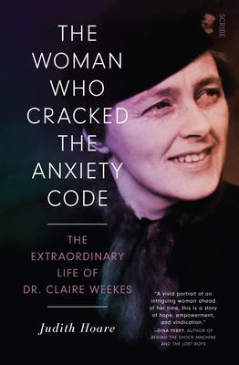 The Woman Who Cracked the Anxiety Code: The Extraordinary Life of Dr Claire Weekes