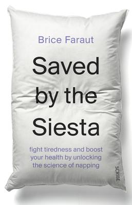 Saved by the Siesta: Fight Tiredness and Boost Your Health by Unlocking the Science of Napping