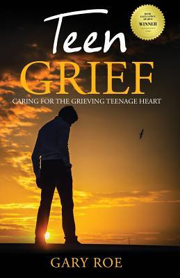 Teen Grief: Caring for the Grieving Teenage Heart