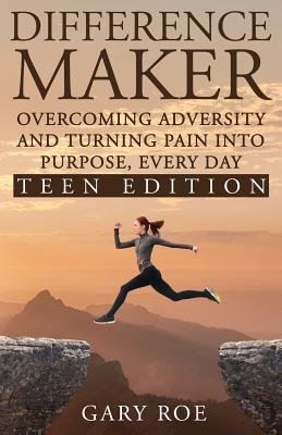 Difference Maker: Overcoming Adversity and Turning Pain into Purpose, Every Day (Teen Edition)