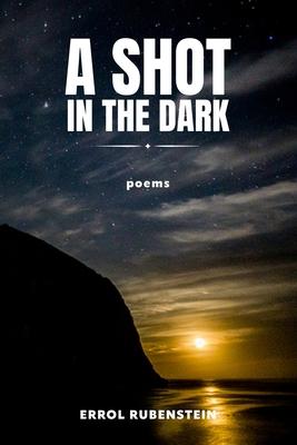 A Shot in the Dark: Poems of Love, Separation, and Reunion