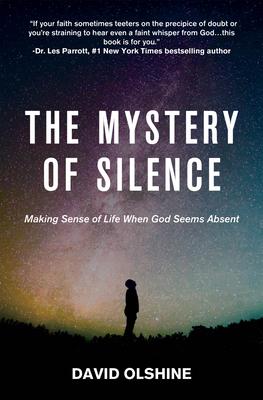 The Mystery of Silence: Making Sense of Life When God Seems Absent