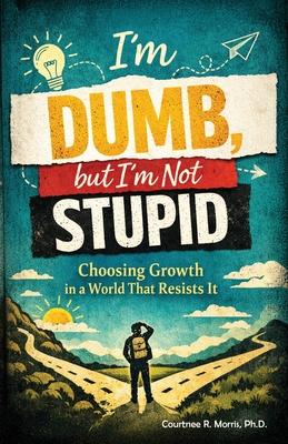I'm Dumb, But I'm Not Stupid: Choosing Growth in a World That Resists It Subscription