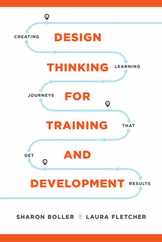Design Thinking for Training and Development: Creating Learning Journeys That Get Results Subscription