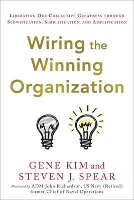 Wiring the Winning Organization: Liberating Our Collective Greatness Through Slowification, Simplification, and Amplification Subscription