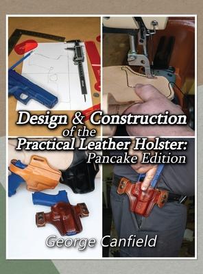 Design and Construction of the Practical Leather Holster: Pancake Edition