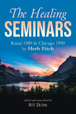 The Healing Seminars: Kauai 1989 & Chicago 1990 by Herb Fitch