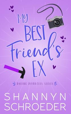 My Best Friend's Ex: A Single Dad, Friends-to-Lovers, Later in Life, Seasoned Steamy Contemporary Romance