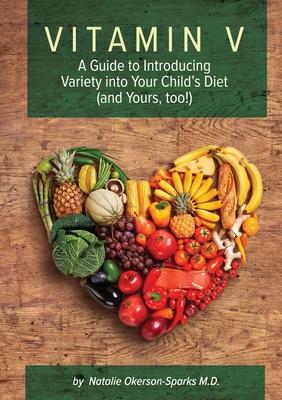 Vitamin V: A guide to introducing variety into your child's diet (and yours, too!)