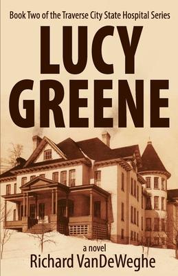 Lucy Greene: Book Two of the Traverse City State Hospital Series