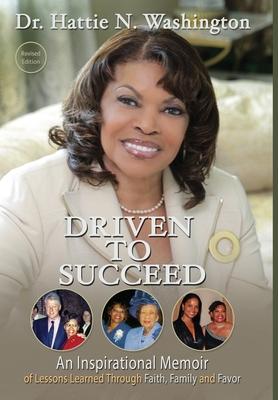 Driven to Succeed: An Inspirational Memoir of Lessons Learned Through Faith, Family and Favor