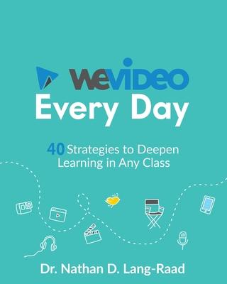 WeVideo Every Day: 40 Strategies to Deepen Learning in Any Class