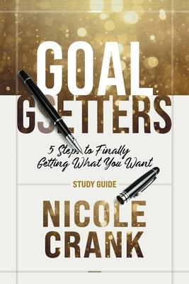 Goal Getters - Study Guide: 5 Steps to Finally Getting What You Want