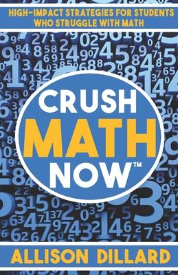 Crush Math Now: High-Impact Strategies for Students Who Struggle with Math