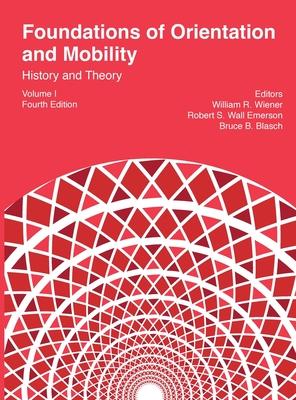 Foundations of Orientation and Mobility, 4th edition: Volume 1, History and Theory