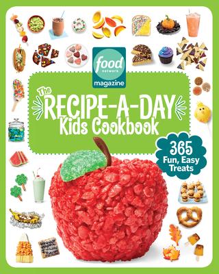 Food Network Magazine the Recipe-A-Day Kids Cookbook: 365 Fun, Easy Treats