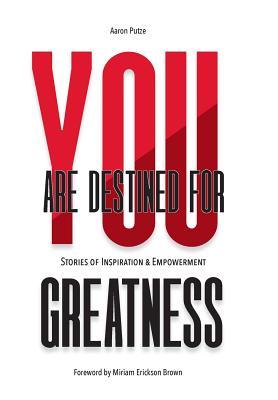 You Are Destined For Greatness: Stories of Inspiration & Empowerment