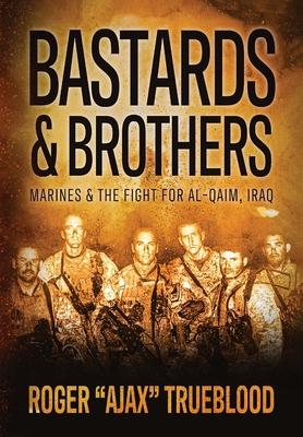 Bastards & Brothers: Marines and the Fight for Al-Qaim, Iraq