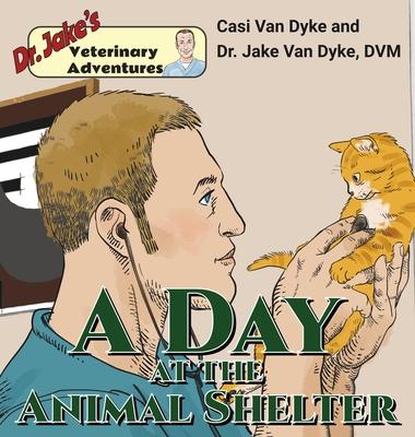 Dr. Jake's Veterinary Adventures: A Day at the Animal Shelter