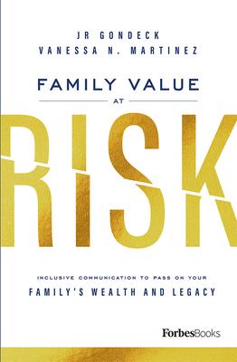 Family Value at Risk: Inclusive Communication to Pass on Your Family's Wealth and Legacy