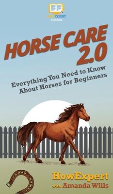 Horse Care 2.0: Everything You Need to Know About Horses for Beginners ...