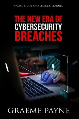 The New Era of Cybersecurity Breaches: A Case Study and Lessons Learned