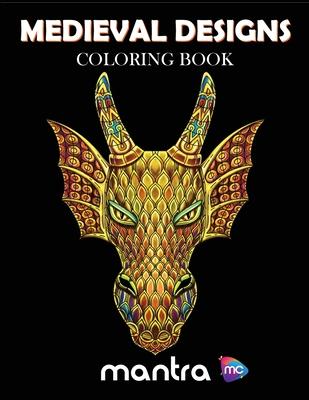 Medieval Designs Coloring Book: Coloring Book for Adults: Beautiful Designs for Stress Relief, Creativity, and Relaxation