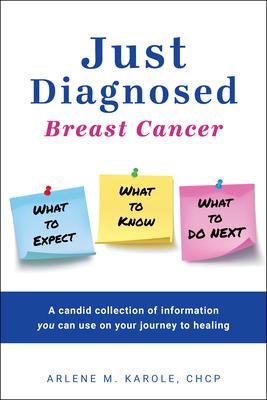 Just Diagnosed: Breast Cancer What to Expect What to Know What to Do Next