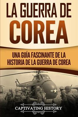 La Guerra de Corea: Una Gua Fascinante de la Historia de la Guerra de Corea