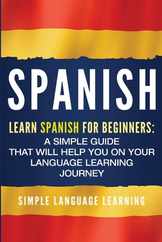 Spanish: Learn Spanish for Beginners: A Simple Guide that Will Help You on Your Language Learning Journey Subscription