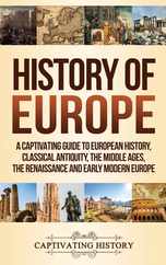 History of Europe: A Captivating Guide to European History, Classical Antiquity, The Middle Ages, The Renaissance and Early Modern Europe Subscription