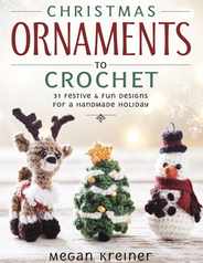 Christmas Ornaments to Crochet: 31 Festive and Fun-To-Make Designs for a Handmade Holiday Subscription