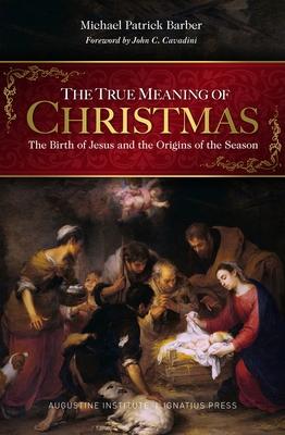 The True Meaning of Christmas: The Birth of Jesus and the Origins of the Season