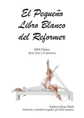 El Pequeo Libro Blanco del Reformer Pilates ayer, hoy y el proceso