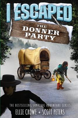 I Escaped The Donner Party: Pioneers on the Oregon Trail, 1846