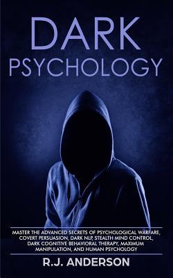 Dark Psychology: Master the Advanced Secrets of Psychological Warfare, Covert Persuasion, Dark NLP, Stealth Mind Control, Dark Cognitiv