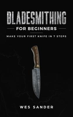 Bladesmithing for Beginners: Make Your First Knife in 7 Steps