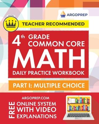 4th Grade Common Core Math: Daily Practice Workbook - Part I: Multiple Choice 1000] Practice Questions and Video Explanations Argo Brothers (Commo