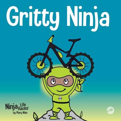 Gritty Ninja: A Children's Book About Dealing with Frustration and Developing Grit