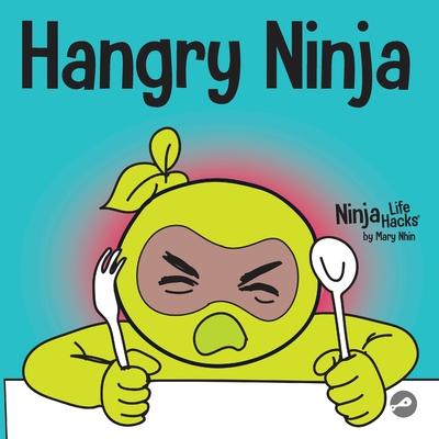 Hangry Ninja: A Children's Book About Preventing Hanger and Managing Meltdowns and Outbursts