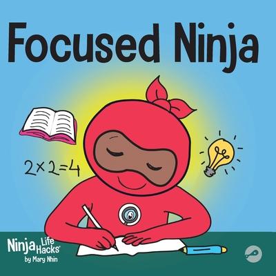 Focused Ninja: A Children's Book About Increasing Focus and Concentration at Home and School