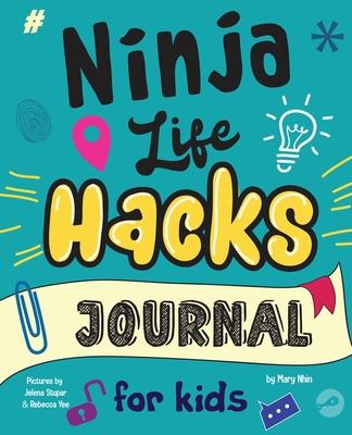 Ninja Life Hacks Journal for Kids: A Keepsake Companion Journal To Develop a Growth Mindset, Positive Self Talk, and Goal-Setting Skills