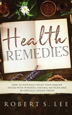 Health Remedies: How to Naturally Boost Your Immune System with Powerful Natural Methods and be Virtually Disease Proof! Subscription