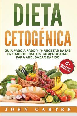 Dieta Cetognica: Gua Paso a Paso y 70 Recetas Bajas en Carbohidratos, Comprobadas para Adelgazar Rpido (Libro en Espaol/Ketogenic Di