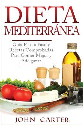 Dieta Mediterrnea: Gua Paso a Paso y Recetas Comprobadas Para Comer Mejor y Adelgazar (Libro en Espaol/Mediterranean Diet Book Spanish