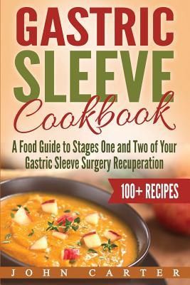 Gastric Sleeve Cookbook: A Food Guide to Stages One and Two of Your Gastric Sleeve Surgery Recuperation