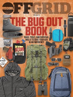 The Bug Out Book: Bags, Tools, and Survival Skills to Save Your Ass in an Emergency