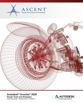 Autodesk Inventor 2020: Design Tools and Strategies (Mixed Units) : Autodesk Authorized Publisher Subscription