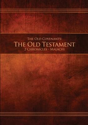 The Old Covenants, Part 2 - The Old Testament, 2 Chronicles - Malachi: Restoration Edition Paperback