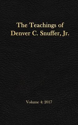 The Teachings of Denver C. Snuffer, Jr. Volume 4: 2017: Reader's Edition Hardback, 6 x 9 in.